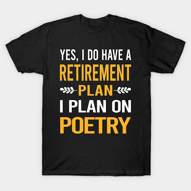 Funny My Retirement Plan Poetry Poem Poet T-Shirt by Happy Life